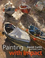 PAINTING WITH IMPACT - David Curtis, Robin Capon (