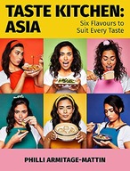 TASTE KITCHEN: ASIA: SIX FLAVOURS TO SUIT EVERY TA