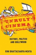 Unruly Cinema: History, Politics, and Bollywood