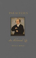 PARACELSUS: AN ALCHEMICAL LIFE (RENAISSANCE LIVES) - Bruce T. Moran KSIĄŻKA