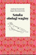 SZTUKA OBSŁUGI WAGINY A. Gryżewski, J. Kaczanowska