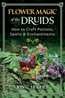 Flower Magic of the Druids: How to Craft Potions,