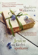 JESZCZE SIĘ KIEDYŚ SPOTKAMY - Magdalena Witkiewicz (KSIĄŻKA)