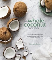 The Whole Coconut Cookbook: Vibrant Dairy-Free,
