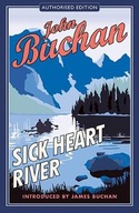 Sick Heart River: Authorised Edition Buchan John