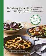 Rośliny przede wszystkim. 101 najlepszych przepisów flexitariańskich Pollan