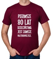 koszulka PIERWSZE 80 LAT DZIECIŃSTWA... prezent