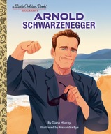 Arnold Schwarzenegger: A Little Golden Book Biography Alexandra Bye, Diana