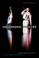 Hegemonic Mimicry: Korean Popular Culture of the