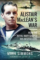 ALISTAIR MACLEAN'S WAR: HOW THE ROYAL NAVY SHAPED