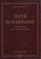 Język modernizmu Prolegomena historycznoliterackie Ryszard Nycz