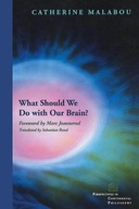 What Should We Do with Our Brain? Malabou