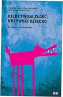 Kiedy Twoja złość krzywdzi dziecko. Poradnik McKay