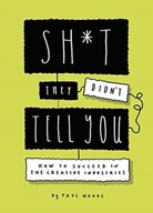 Sh*t They Didn t Tell You: How to Succeed in the