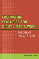 Cultivating Ecologies for Digital Media Work: The