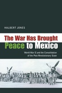 The War Has Brought Peace To Mexico: World War II