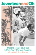 Seventeen and Oh: Miami, 1972, and the NFL s Only