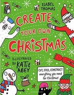 Create Your Own Christmas: Cut, fold, construct -