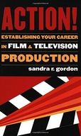 Action!: Establishing Your Career in Film and