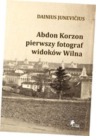 Abdon Korzon - pierwszy fotograf widoków Wilna