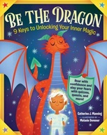 Be the Dragon: 9 Keys to Unlocking Your Inner