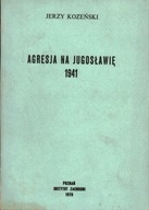 AGRESJA NA JUGOSŁAWIĘ 1941 - JERZY KOZEŃSKI