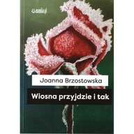 Wiosna przyjdzie i tak Joanna Brzostowska