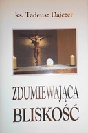 Zdumiewająca bliskość - Tadeusz Dajczer