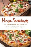 Pinsa Kochbuch: Pinsa - mehr als Pizza! Leckere Rezepte für jeden