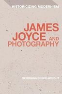 James Joyce and Photography (Historicizing Modernism) Binnie-Wright,