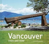 Vancouver Then and Now (R) Mansbridge Francis