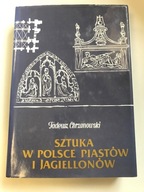 Sztuka w Polsce Piastów i Jagiellonów Chrzanowski Tadeusz