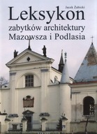 Leksykon zabytków architektury Mazowsza i Podlasia