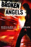 BROKEN ANGELS: 2 (TAKESHI KOVACS) - Richard K Morg