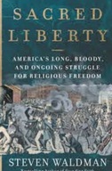 Sacred Liberty: America s Long, Bloody, and