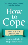 How to Cope When Your Child Can t: Comfort, Help