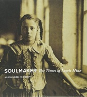 Soulmaker: The Times of Lewis Hine Nemerov