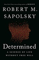 Determined: A Science of Life without Free Will Sapolsky, Robert M.