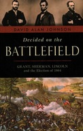 Decided on the Battlefield: Grant, Sherman,