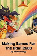 Making Games for the Atari 2600 Steven Hugg