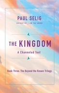 The Kingdom: A Channeled Text Selig Paul