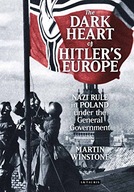 The Dark Heart of Hitler s Europe: Nazi Rule in