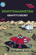Gravitomagnetism: Gravity s Secret Evans Dr