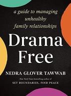 DRAMA FREE: A GUIDE TO MANAGING UNHEALTHY FAMILY RELATIONSHIPS - Nedra Glov