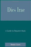 Dies Irae: A Guide to Requiem Music Chase Robert
