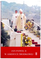 Jan Paweł II w Ameryce Środkowej PODRÓŻE APOSTOLSKIE