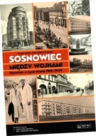 Sosnowiec między wojnami. Opowieść o życiu miasta 1918-1939 + plan miasta +