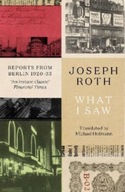 What I Saw: Reports From Berlin 1920-33 Roth