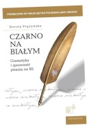 CZARNO NA BIAŁYM. GRAMATYKA I SPRAWNOŚĆ PISANIA B2 DOROTA PRĄŻYŃSKA