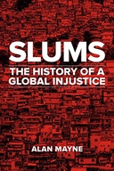 Slums: The History of a Global Injustice Mayne
